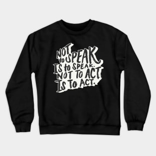 not to speak is to speak Crewneck Sweatshirt